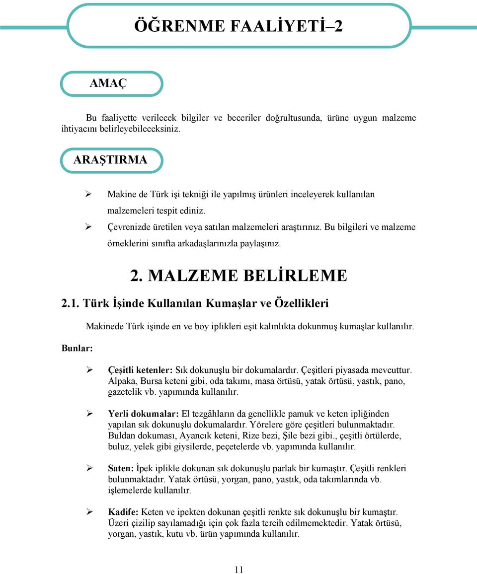 Bu bilgileri ve malzeme örneklerini sınıfta arkadaşlarınızla paylaşınız. 2. MALZEME BELİRLEME 2.1.