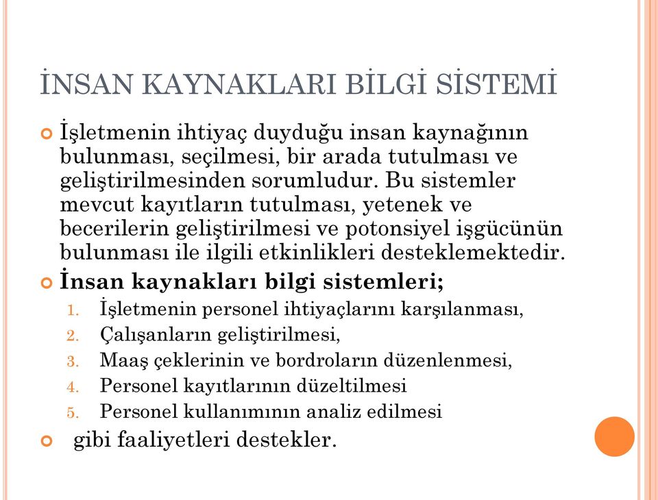 Bu sistemler mevcut kayıtların tutulması, yetenek ve becerilerin geliştirilmesi ve potonsiyel işgücünün bulunması ile ilgili etkinlikleri