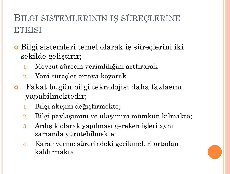 Yeni süreçler ortaya koyarak Fakat bugün bilgi teknolojisi daha fazlasını yapabilmektedir; 1.