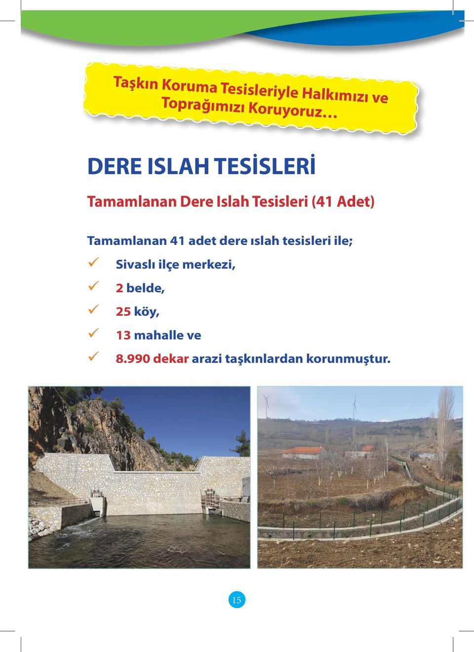 Tamamlanan 41 adet dere ıslah tesisleri ile; Sivaslı ilçe merkezi,