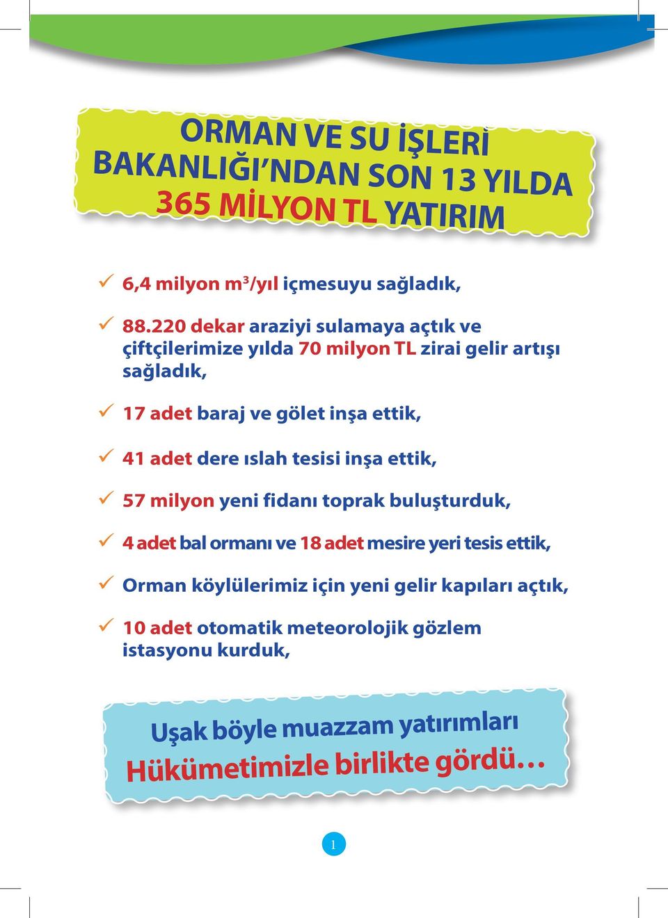 41 adet dere ıslah tesisi inşa ettik, 57 milyon yeni fidanı toprak buluşturduk, 4 adet bal ormanı ve 18 adet mesire yeri tesis ettik,