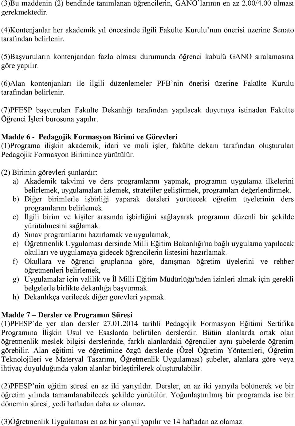 (5)Başvuruların kontenjandan fazla olması durumunda öğrenci kabulü GANO sıralamasına göre yapılır.