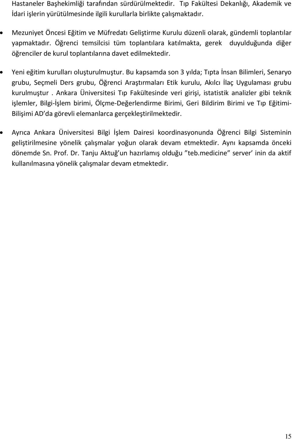 O g renci temsilcisi tu m toplantılara katılmakta, gerek duyuldug unda dig er o g renciler de kurul toplantılarına davet edilmektedir. Yeni eg itim kurulları olus turulmus tur.