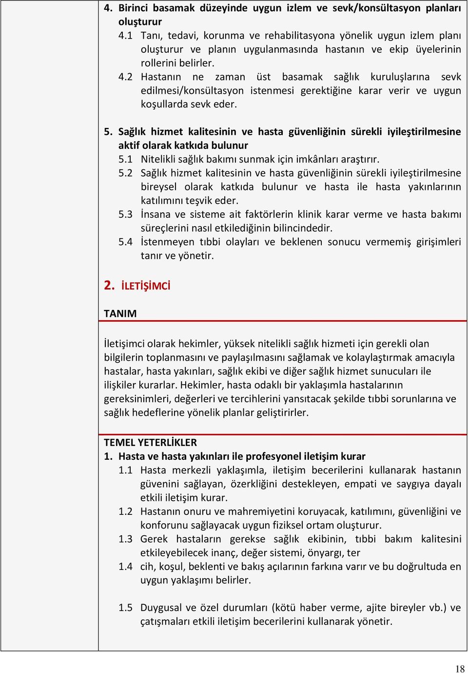 2 Hastanın ne zaman u st basamak sag lık kurulus larına sevk edilmesi/konsu ltasyon istenmesi gerektig ine karar verir ve uygun kos ullarda sevk eder. 5.