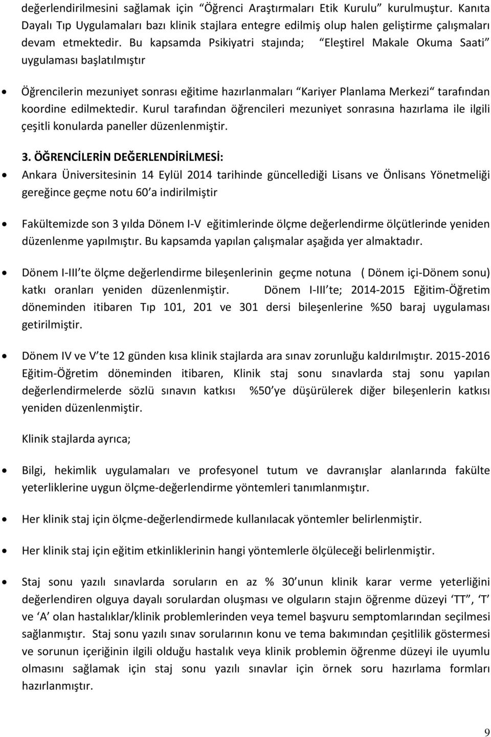 Bu kapsamda Psikiyatri stajında; Eles tirel Makale Okuma Saati uygulaması bas latılmıs tır O g rencilerin mezuniyet sonrası eg itime hazırlanmaları Kariyer Planlama Merkezi tarafından koordine