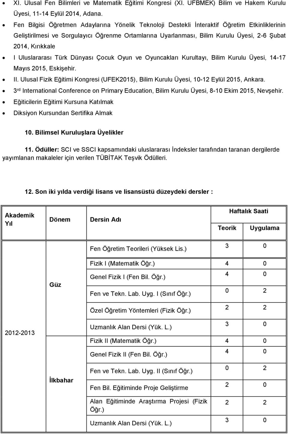 Kırıkkale I Uluslararası Türk Dünyası Çocuk Oyun ve Oyuncakları Kurultayı, Bilim Kurulu Üyesi, 14-17 Mayıs 2015, Eskişehir. II.
