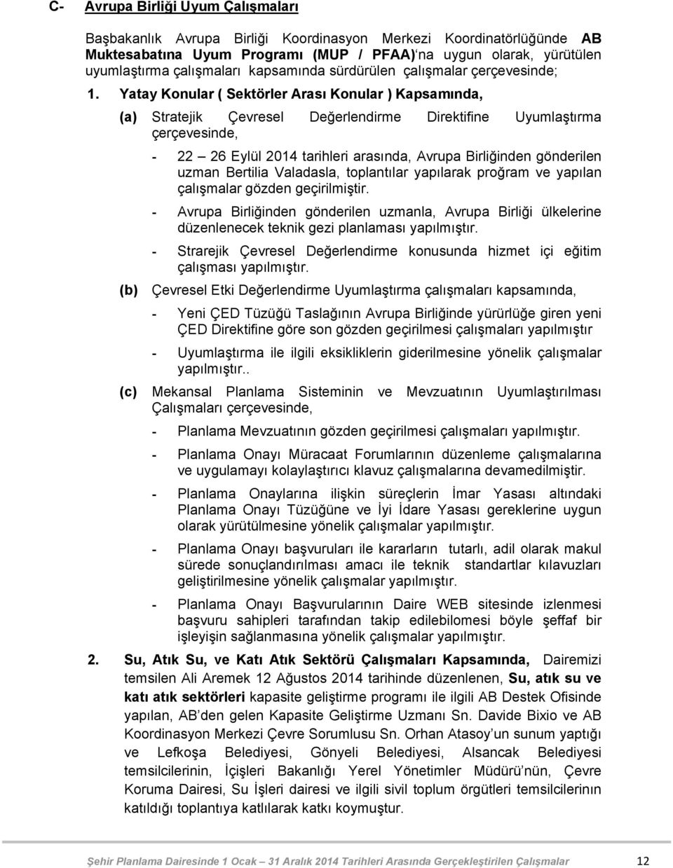 Yatay Konular ( Sektörler Arası Konular ) Kapsamında, (a) Stratejik Çevresel Değerlendirme Direktifine Uyumlaştırma çerçevesinde, - 22 26 Eylül 2014 tarihleri arasında, Avrupa Birliğinden gönderilen