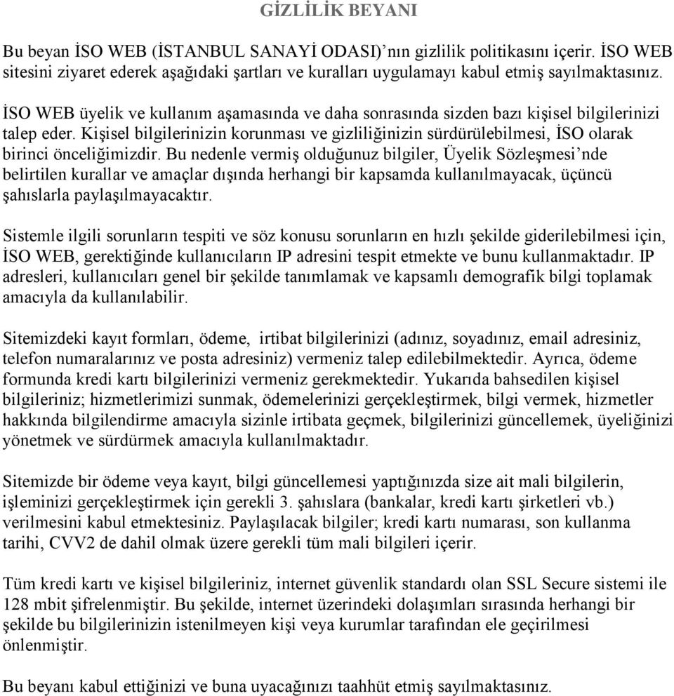 Kişisel bilgilerinizin korunması ve gizliliğinizin sürdürülebilmesi, İSO olarak birinci önceliğimizdir.