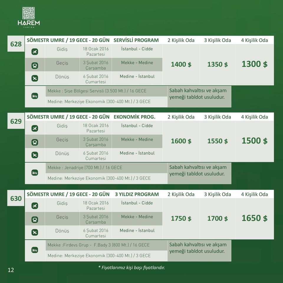 2 Kişilik Oda 3 Kişilik Oda 4 Kişilik Oda Gidiş 18 Ocak 2016 tesi Geçiş 3 Şubat 2016 Dönüş 6 Şubat 2016 Mekke : Jenadriye (700 Mt.