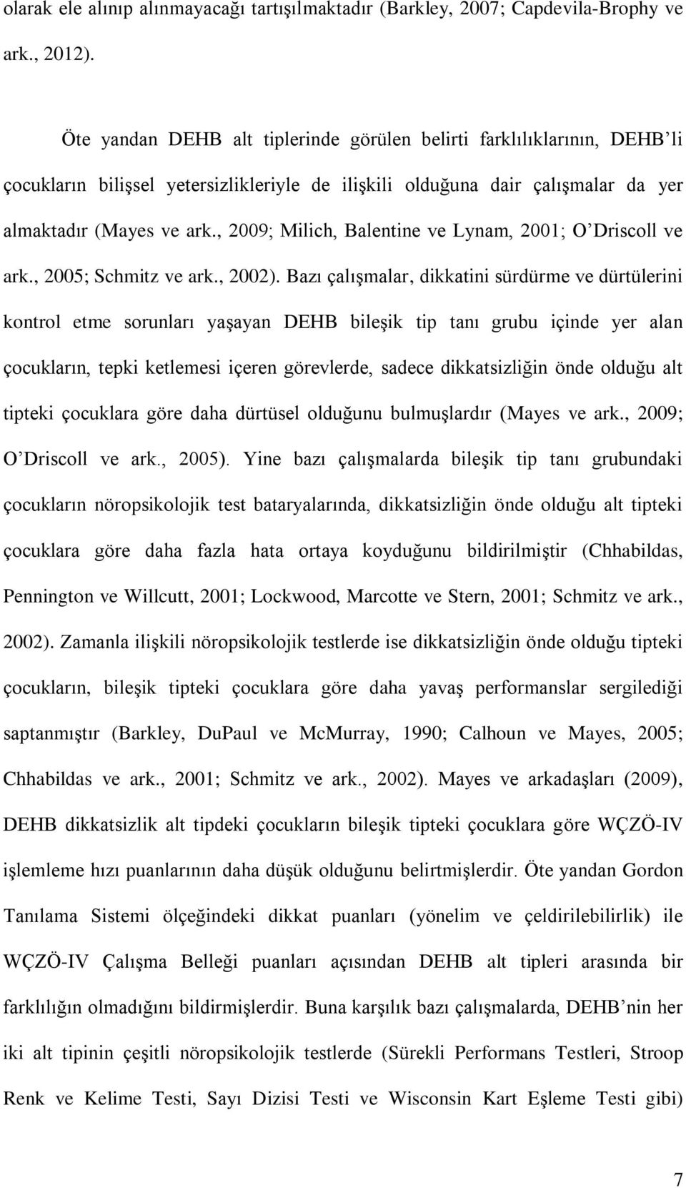 , 2009; Milich, Balentine ve Lynam, 2001; O Driscoll ve ark., 2005; Schmitz ve ark., 2002).