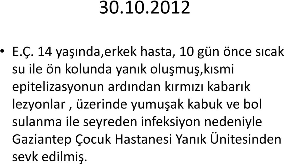 oluşmuş,kısmi epitelizasyonun ardından kırmızı kabarık lezyonlar,