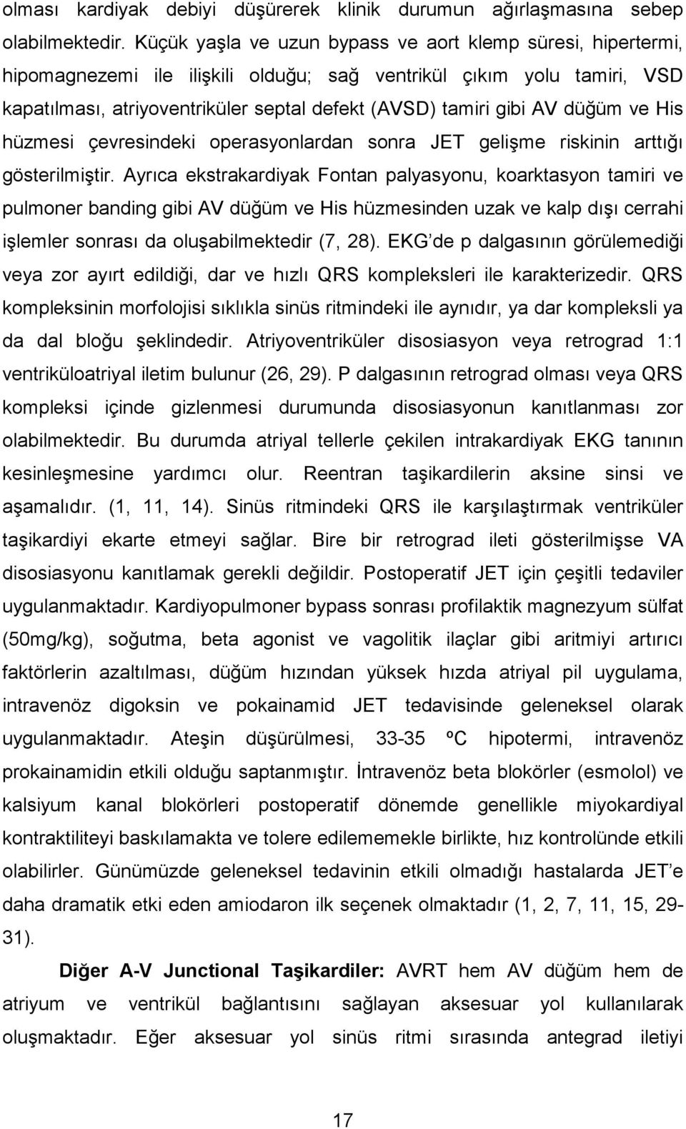 düğüm ve His hüzmesi çevresindeki operasyonlardan sonra JET gelişme riskinin arttığı gösterilmiştir.