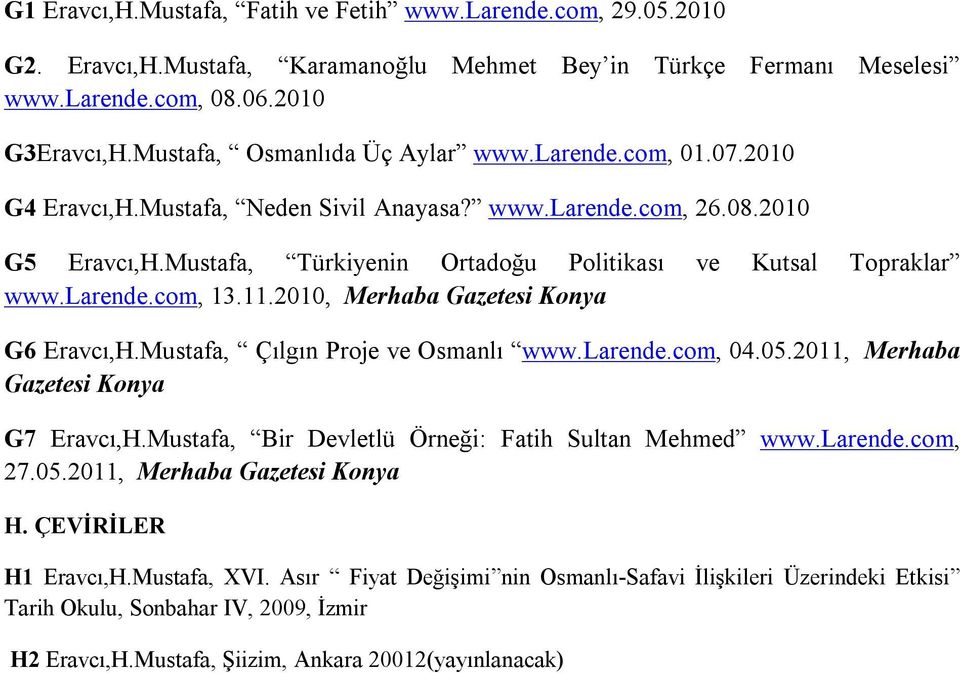 Mustafa, Türkiyenin Ortadoğu Politikası ve Kutsal Topraklar www.larende.com, 13.11.2010, Merhaba Gazetesi Konya G6 Eravcı,H.Mustafa, Çılgın Proje ve Osmanlı www.larende.com, 04.05.
