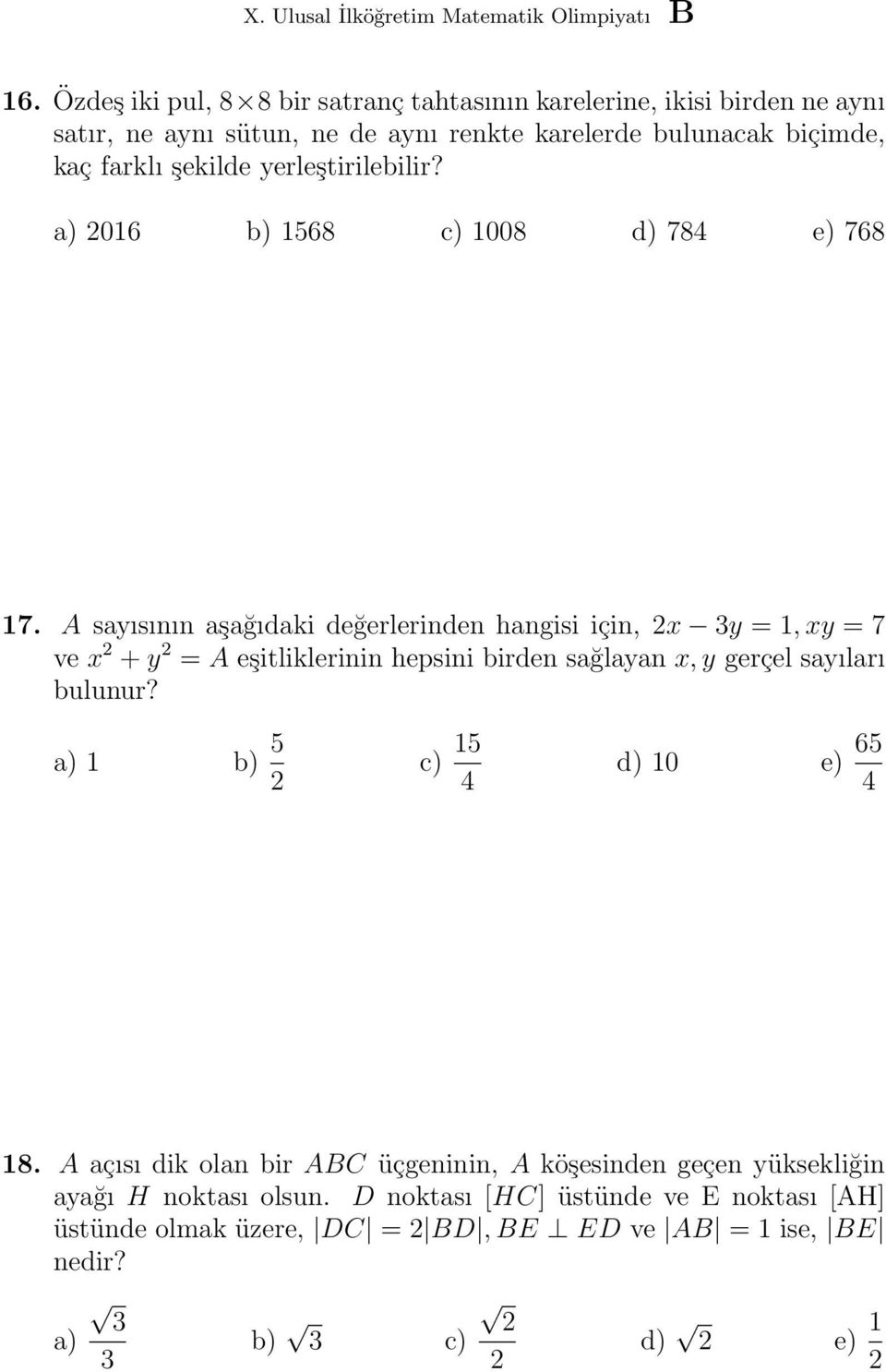 A sayısının aşağıdaki değerlerinden hangisi için, 2x 3y = 1, xy = 7 ve x 2 + y 2 = A eşitliklerinin hepsini birden sağlayan x, y gerçel sayıları bulunur?