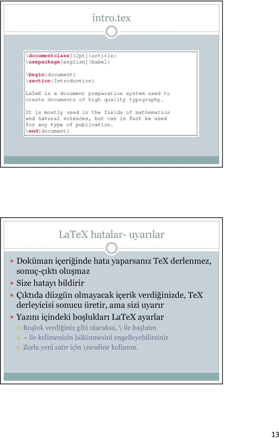 Size hatayı bildirir Çıktıda düzgün olmayacak içerik verdiğinizde, TeX derleyicisi sonucu üretir,