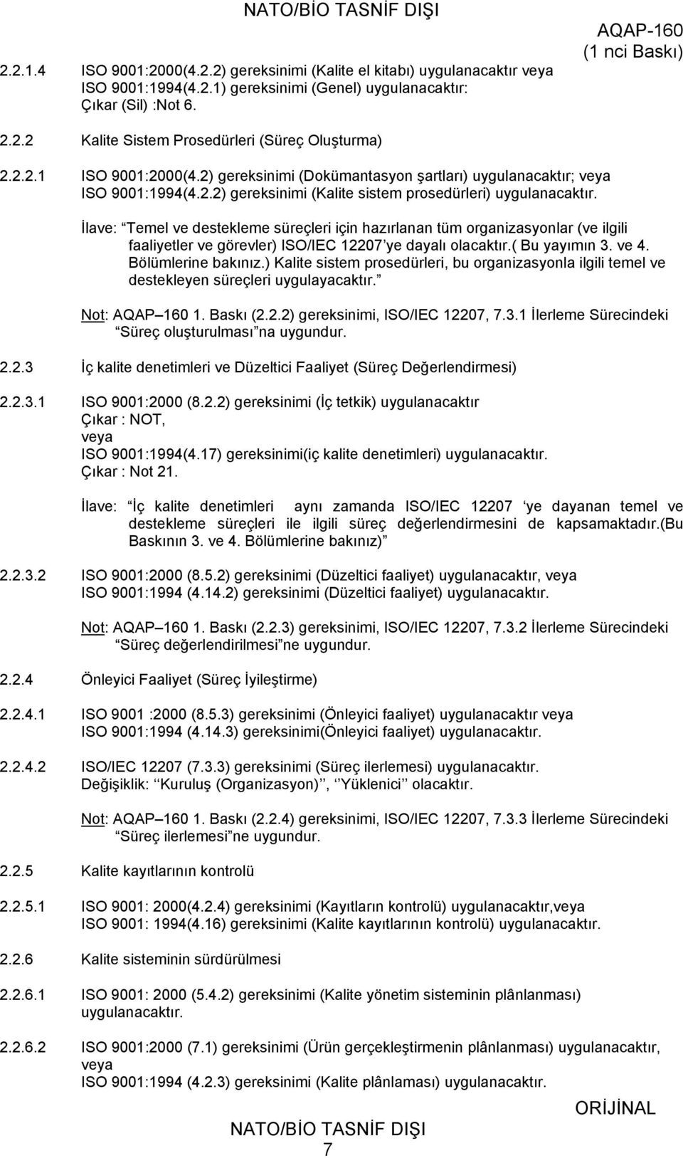 İlave: Temel ve destekleme süreçleri için hazırlanan tüm organizasyonlar (ve ilgili faaliyetler ve görevler) ISO/IEC 12207 ye dayalı olacaktır.( Bu yayımın 3. ve 4. Bölümlerine bakınız.