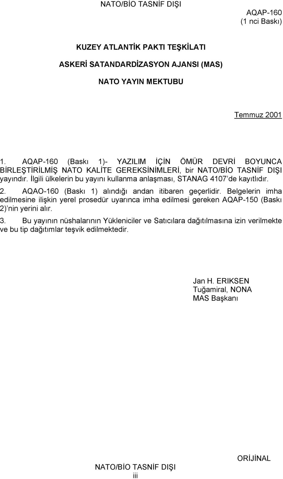 İlgili ülkelerin bu yayını kullanma anlaşması, STANAG 4107 de kayıtlıdır. 2. AQAO-160 (Baskı 1) alındığı andan itibaren geçerlidir.