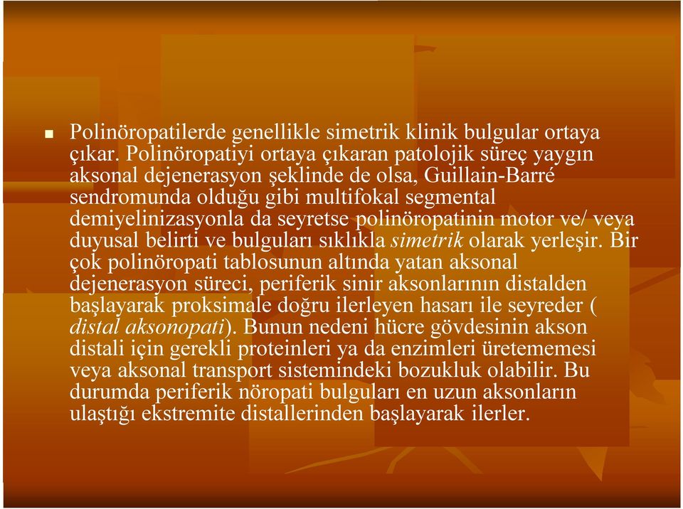 motor ve/ veya duyusal belirti ve bulguları sıklıkla simetrik olarak yerleşir.