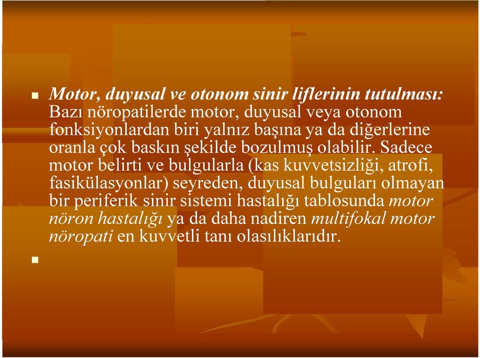 Sadece motor belirti ve bulgularla (kas kuvvetsizliği, atrofi, fasikülasyonlar) seyreden, duyusal bulguları olmayan