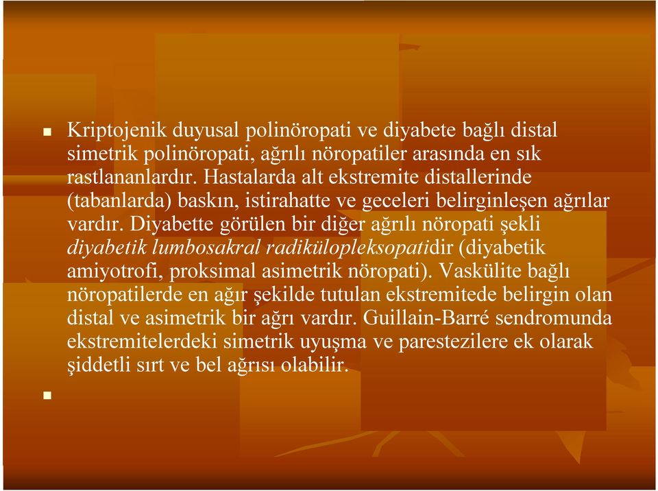 Diyabette görülen bir diğer ağrılı nöropati şekli diyabetik lumbosakral radikülopleksopatidir (diyabetik amiyotrofi, proksimal asimetrik nöropati).