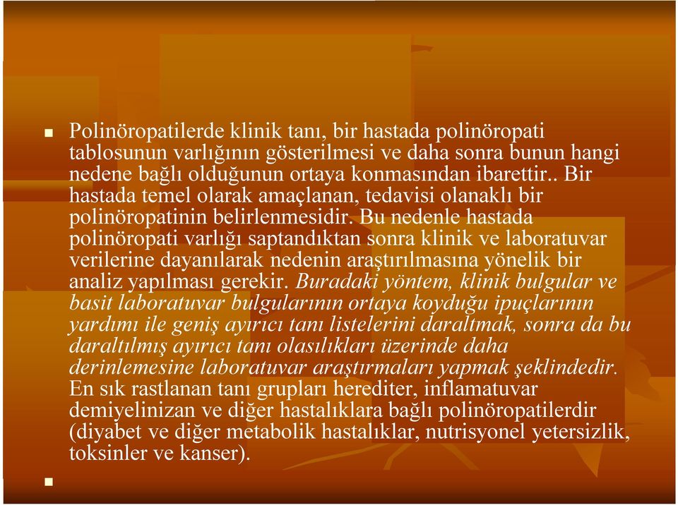 Bu nedenle hastada polinöropati varlığı saptandıktan sonra klinik ve laboratuvar verilerine dayanılarak nedenin araştırılmasına yönelik bir analiz yapılması gerekir.