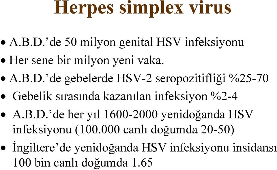 de gebelerde HSV-2 seropozitifliği %25-70 Gebelik sırasında kazanılan infeksiyon %2-4 A.