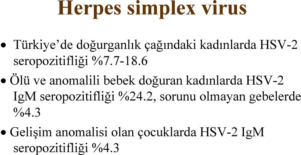 6 Ölü ve anomalili bebek doğuran kadınlarda HSV-2 IgM