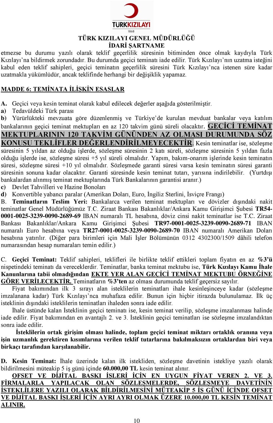 yapamaz. MADDE 6: TEMİNATA İLİŞKİN ESASLAR A. Geçici veya kesin teminat olarak kabul edilecek değerler aşağıda gösterilmiştir.