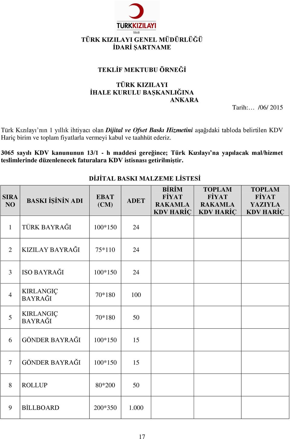 3065 sayılı KDV kanununun 13/1 - h maddesi gereğince; Türk Kızılayı na yapılacak mal/hizmet teslimlerinde düzenlenecek faturalara KDV istisnası getirilmiştir.