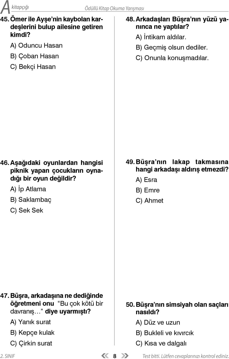 A) İp Atlama B) Saklambaç C) Sek Sek 49. Büşra nın lakap takmasına hangi arkadaşı aldırış etmezdi? A) Esra B) Emre C) Ahmet 47.