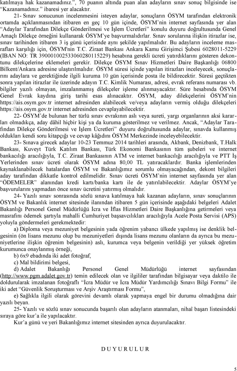 Tarafından Dilekçe Gönderilmesi ve İşlem Ücretleri konulu duyuru doğrultusunda Genel Amaçlı Dilekçe örneğini kullanarak ÖSYM ye başvurmalıdırlar.