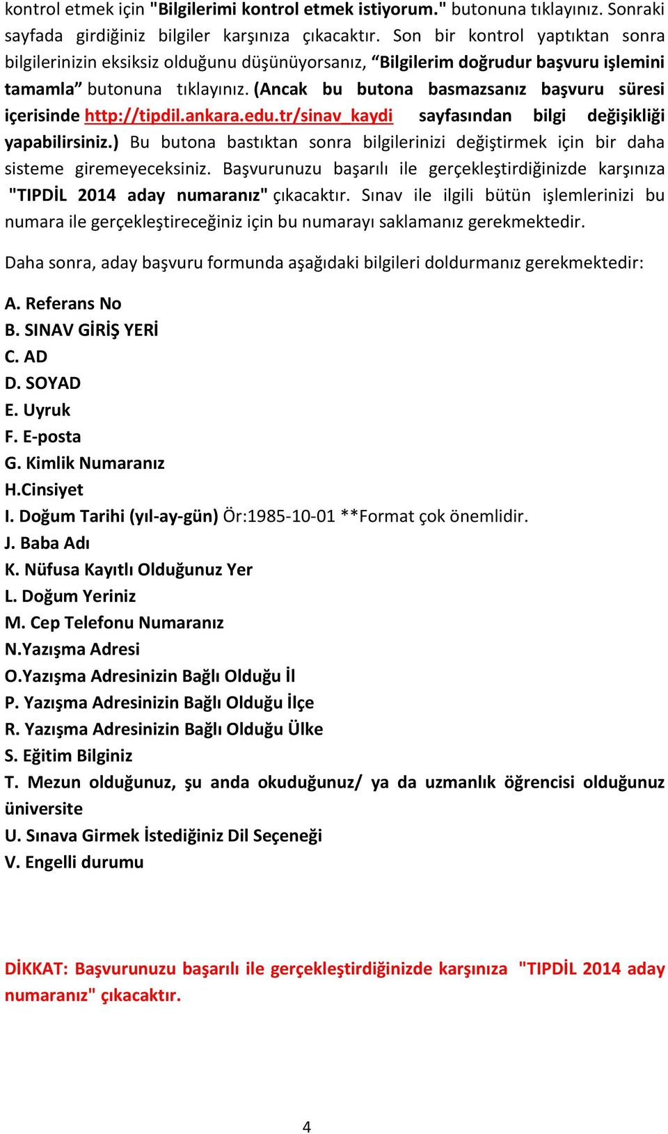 (Ancak bu butona basmazsanız başvuru süresi içerisinde http://tipdil.ankara.edu.tr/sinav_kaydi sayfasından bilgi değişikliği yapabilirsiniz.