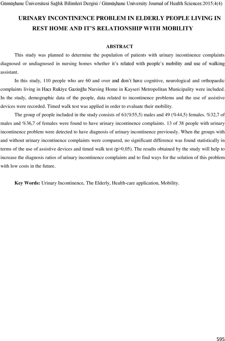 In this study, 110 people who are 60 and over and don t have cognitive, neurological and orthopaedic complaints living in Hacı Rukiye Gazioğlu Nursing Home in Kayseri Metropolitan Municipality were