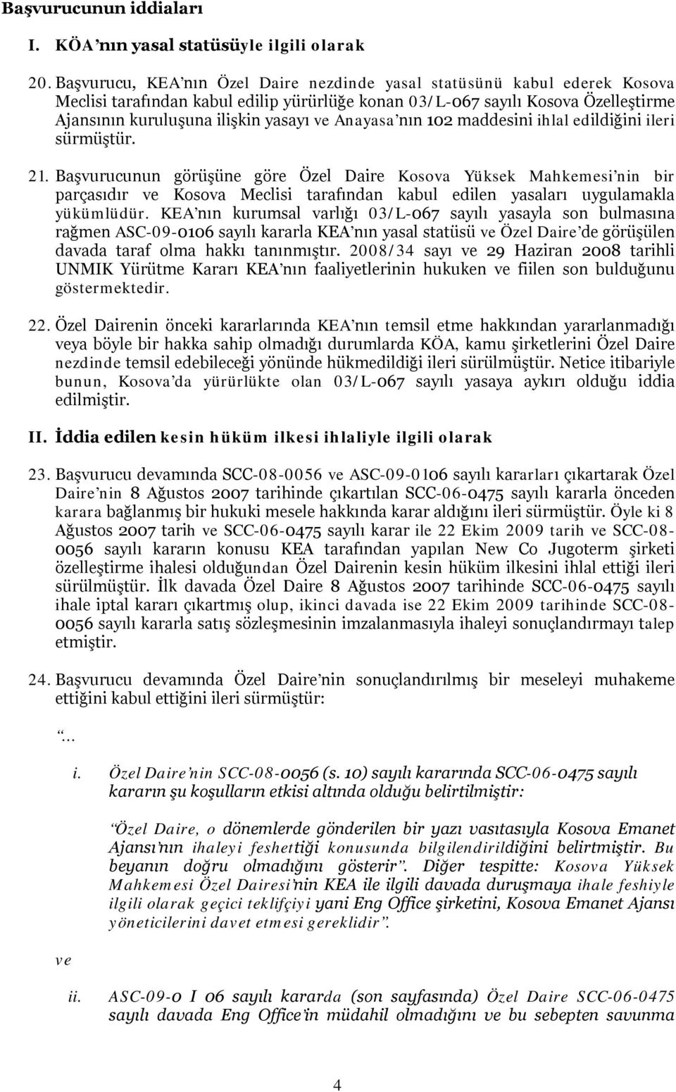 Anayasa nın 102 maddesini ihlal edildiğini ileri sürmüştür. 21.