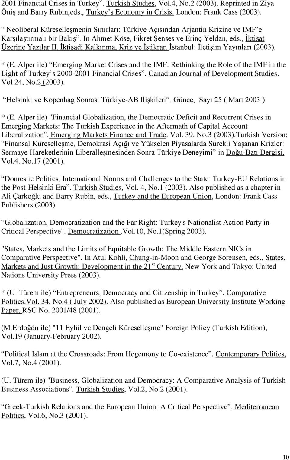 İktisadi Kalkınma, Kriz ve İstikrar. İstanbul: İletişim Yayınları (2003). * (E.