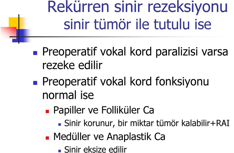 fonksiyonu normal ise Papiller ve Folliküler Ca Sinir korunur, bir