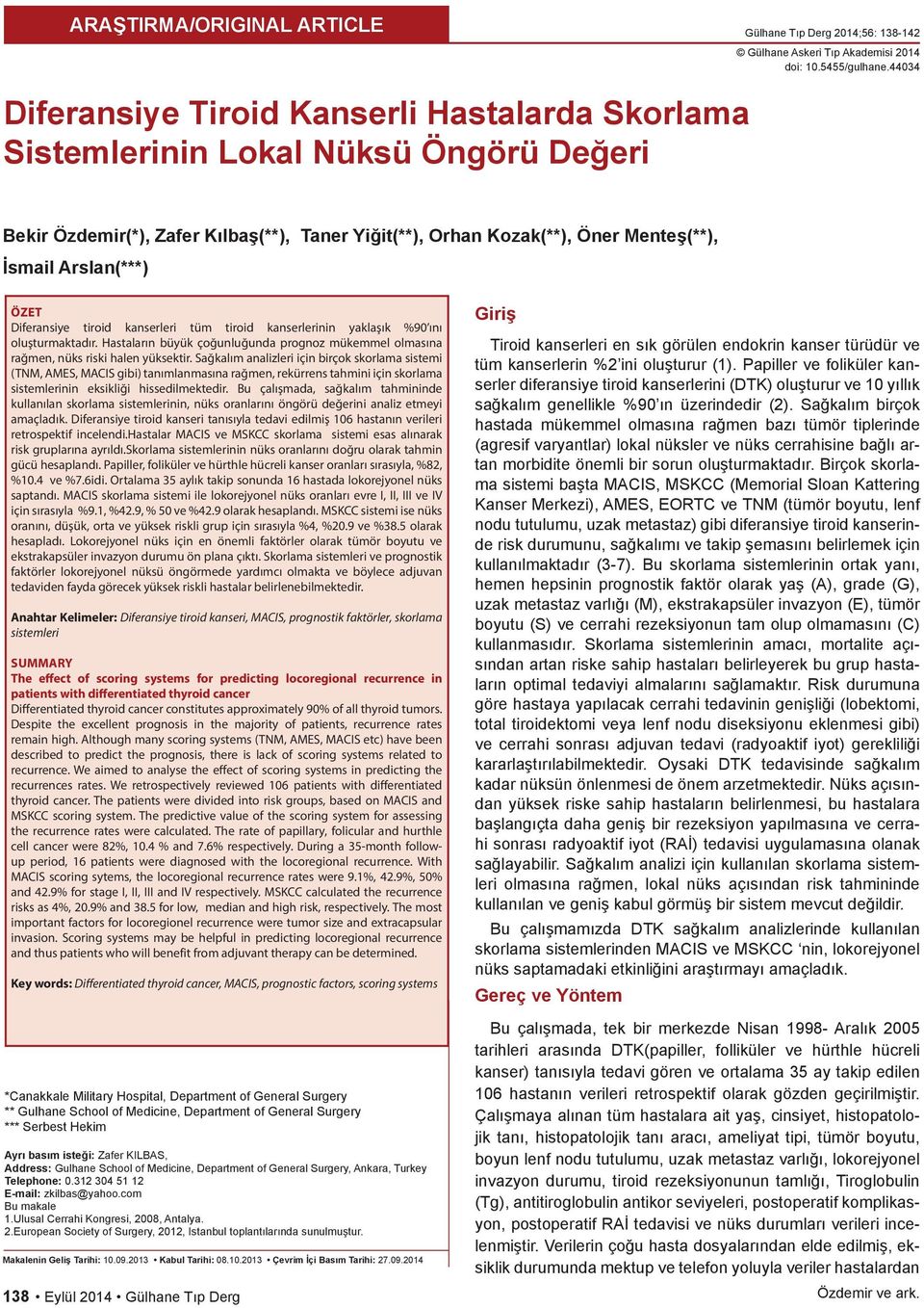 ÖZET Diferansiye tiroid kanserleri tüm tiroid kanserlerinin yaklaşık %90 ını oluşturmaktadır. Hastaların büyük çoğunluğunda prognoz mükemmel olmasına rağmen, nüks riski halen yüksektir.