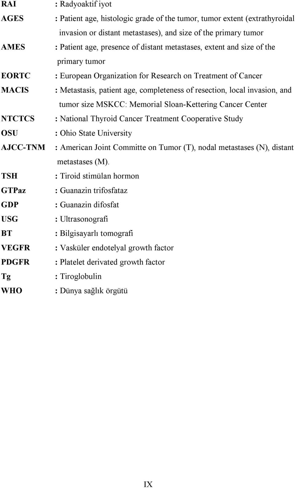Metastasis, patient age, completeness of resection, local invasion, and tumor size MSKCC: Memorial Sloan-Kettering Cancer Center : National Thyroid Cancer Treatment Cooperative Study : Ohio State