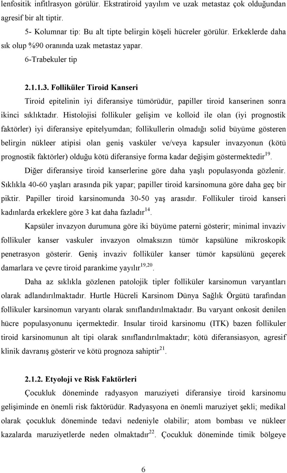 Folliküler Tiroid Kanseri Tiroid epitelinin iyi diferansiye tümörüdür, papiller tiroid kanserinen sonra ikinci sıklıktadır.