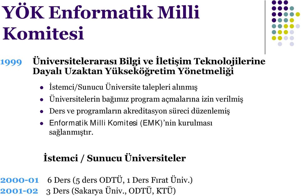 izin verilmiş Ders ve programların akreditasyon süreci düzenlemiş Enformatik Milli Komitesi (EMK) nin kurulması