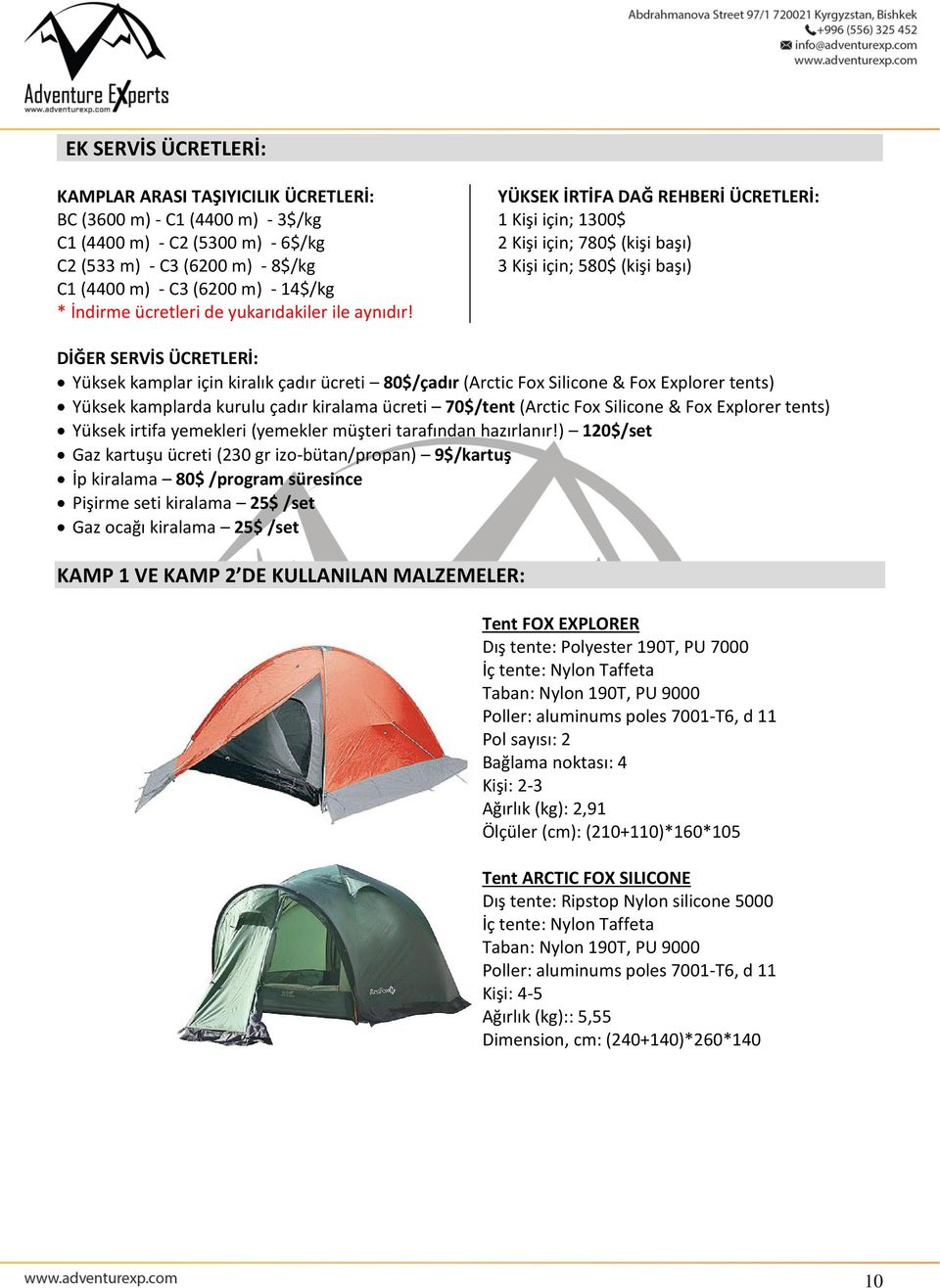 YÜKSEK İRTİFA DAĞ REHBERİ ÜCRETLERİ: 1 Kişi için; 1300$ 2 Kişi için; 780$ (kişi başı) 3 Kişi için; 580$ (kişi başı) DİĞER SERVİS ÜCRETLERİ: Yüksek kamplar için kiralık çadır ücreti 80$/çadır (Arctic