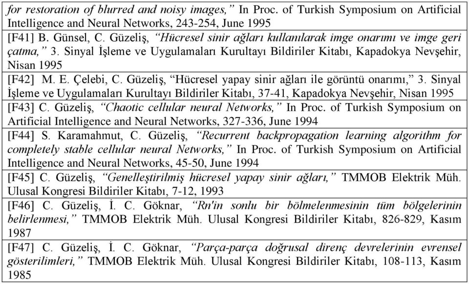 Güzeliş, Hücresel yapay sinir ağları ile görüntü onarımı, 3. Sinyal İşleme ve Uygulamaları Kurultayı Bildiriler Kitabı, 37-41, Kapadokya Nevşehir, Nisan 1995 [F43] C.