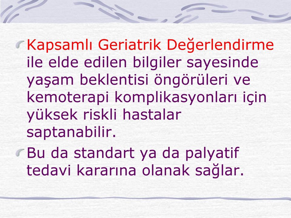 komplikasyonları için yüksek riskli hastalar saptanabilir.