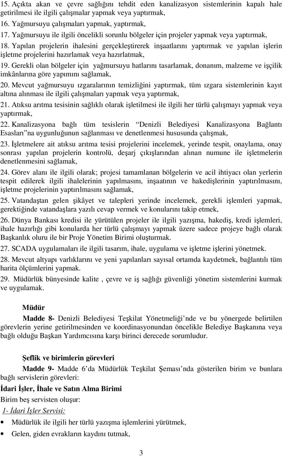 Yapılan projelerin ihalesini gerçekleştirerek inşaatlarını yaptırmak ve yapılan işlerin işletme projelerini hazırlamak veya hazırlatmak, 19.