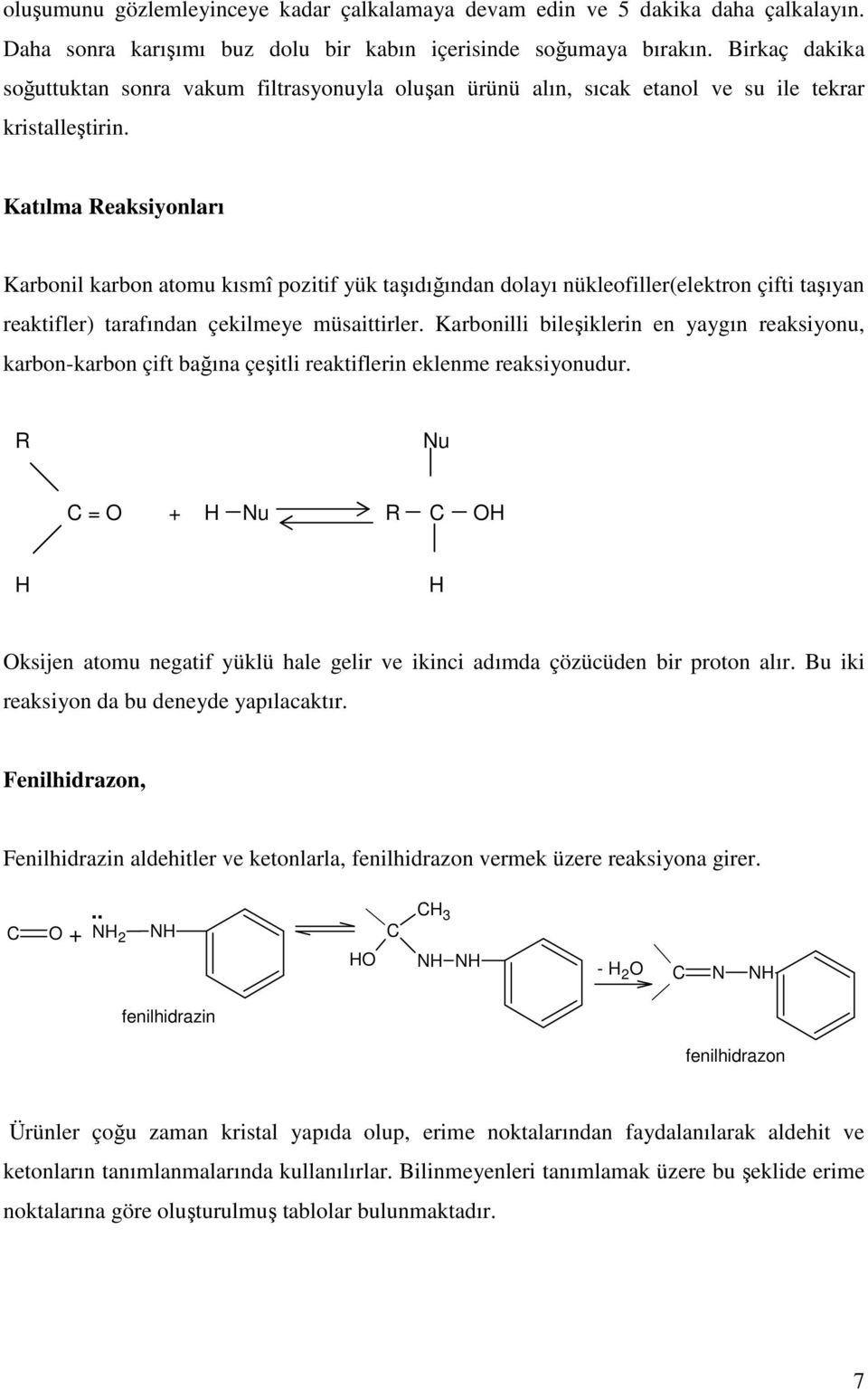 Katılma Reaksiyonları Karbonil karbon atomu kısmî pozitif yük taşıdığından dolayı nükleofiller(elektron çifti taşıyan reaktifler) tarafından çekilmeye müsaittirler.