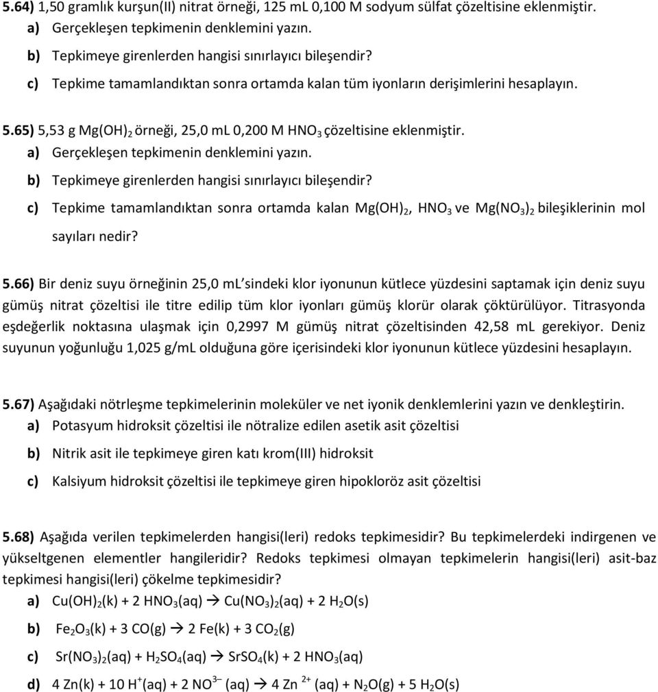 a) Gerçekleşen tepkimenin denklemini yazın. b) Tepkimeye girenlerden hangisi sınırlayıcı bileşendir?