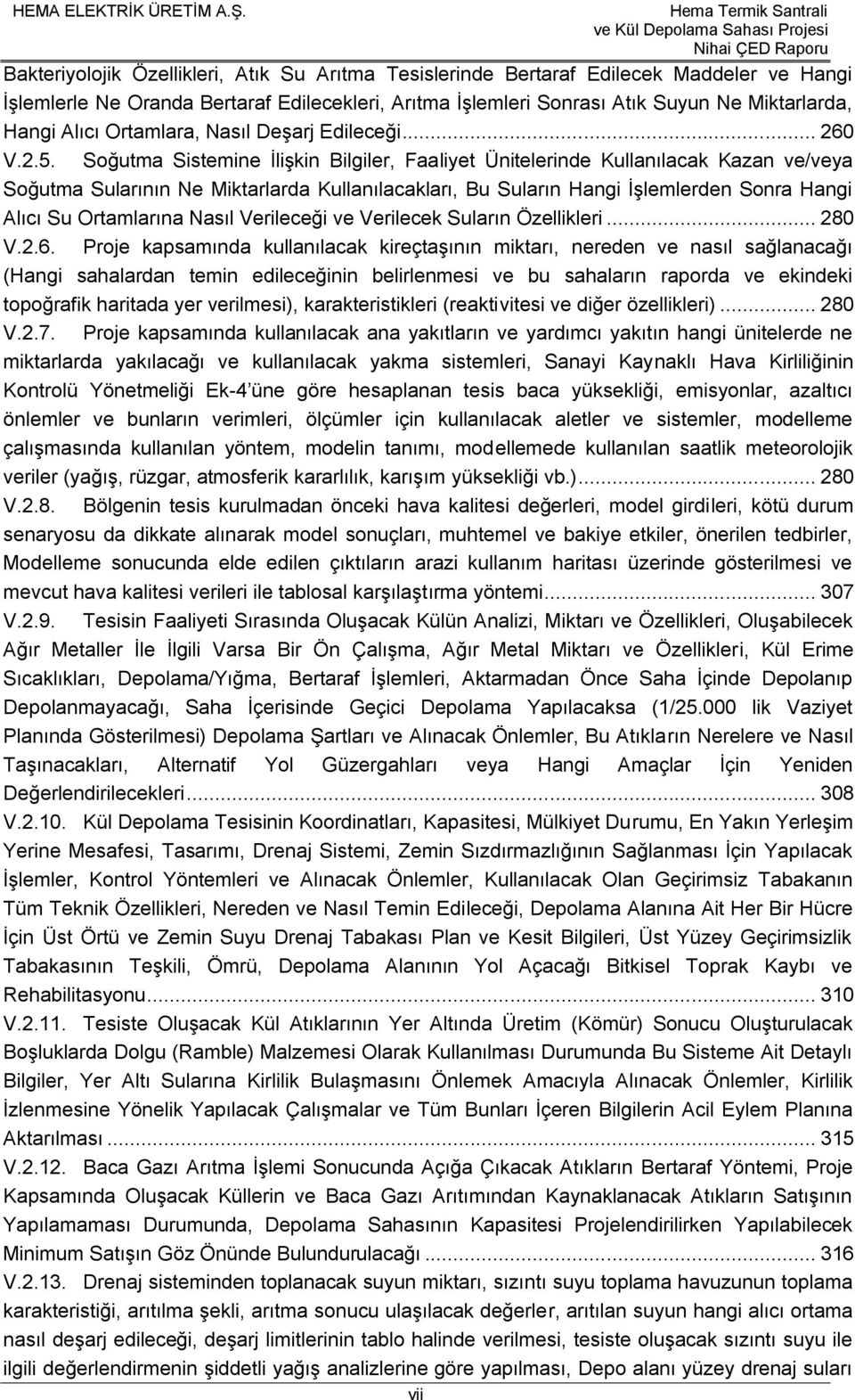 Soğutma Sistemine İlişkin Bilgiler, Faaliyet Ünitelerinde Kullanılacak Kazan ve/veya Soğutma Sularının Ne Miktarlarda Kullanılacakları, Bu Suların Hangi İşlemlerden Sonra Hangi Alıcı Su Ortamlarına