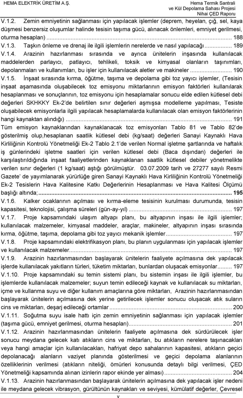 .. 188 V.1.3. Taşkın önleme ve drenaj ile ilgili işlemlerin nerelerde ve nasıl yapılacağı... 189 V.1.4.