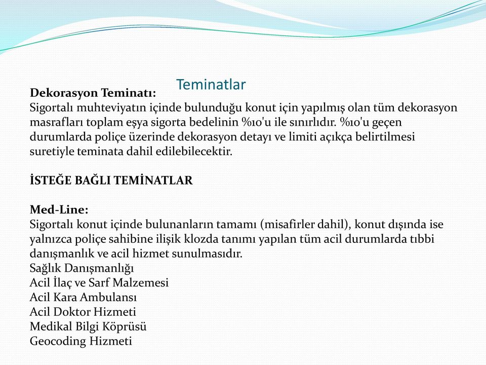 İSTEĞE BAĞLI TEMİNATLAR Med-Line: Sigortalı konut içinde bulunanların tamamı (misafirler dahil), konut dışında ise yalnızca poliçe sahibine ilişik klozda tanımı