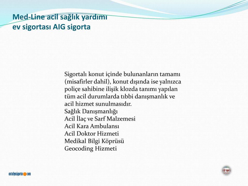 yapılan tüm acil durumlarda tıbbi danışmanlık ve acil hizmet sunulmasıdır.